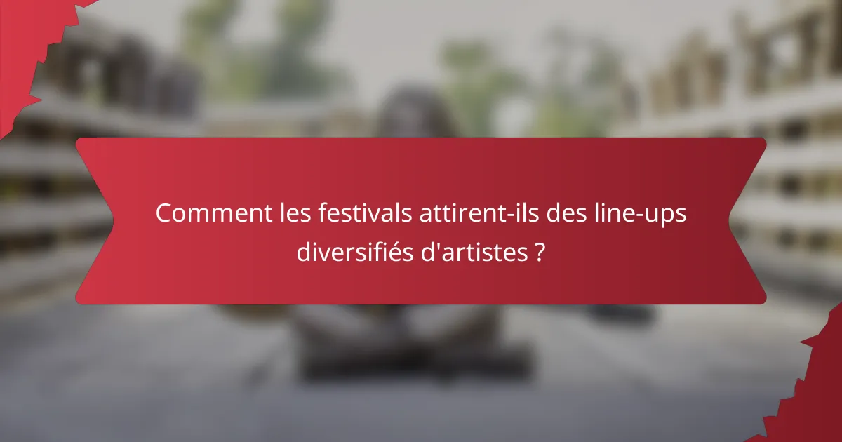 Comment les festivals attirent-ils des line-ups diversifiés d'artistes ?
