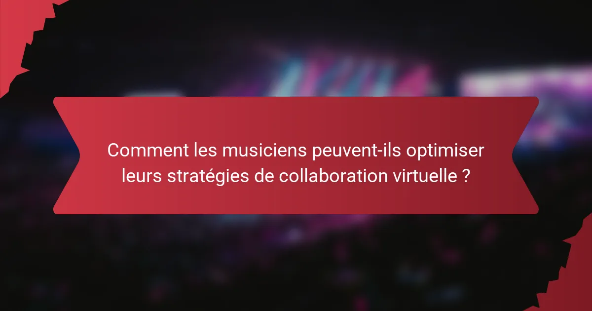 Comment les musiciens peuvent-ils optimiser leurs stratégies de collaboration virtuelle ?