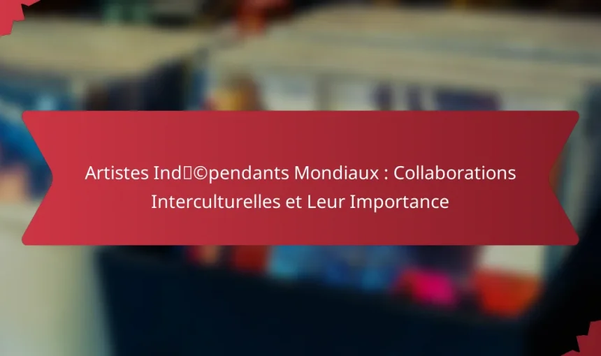 Artistes Indépendants Mondiaux : Collaborations Interculturelles et Leur Importance