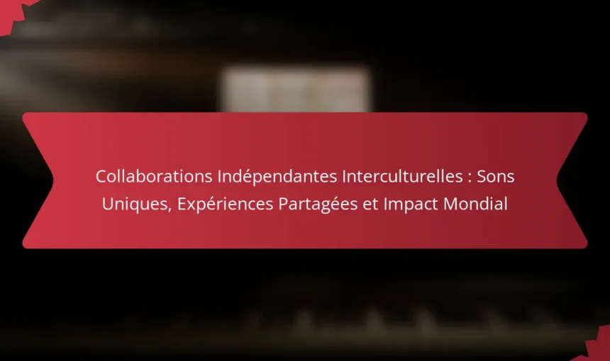 Collaborations Indépendantes Interculturelles : Sons Uniques, Expériences Partagées et Impact Mondial