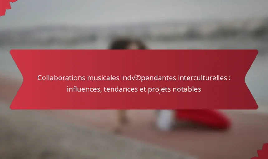 Collaborations musicales indépendantes interculturelles : influences, tendances et projets notables