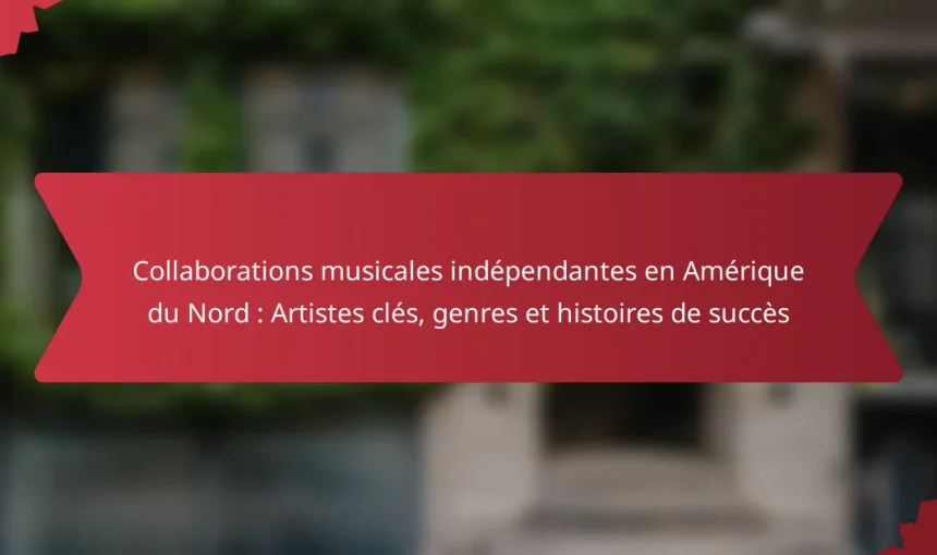 Collaborations musicales indépendantes en Amérique du Nord : Artistes clés, genres et histoires de succès