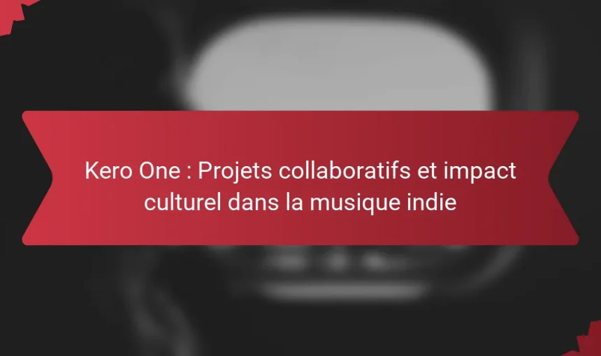 Kero One : Projets collaboratifs et impact culturel dans la musique indie