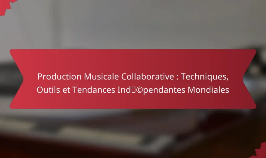 Production Musicale Collaborative : Techniques, Outils et Tendances Indépendantes Mondiales