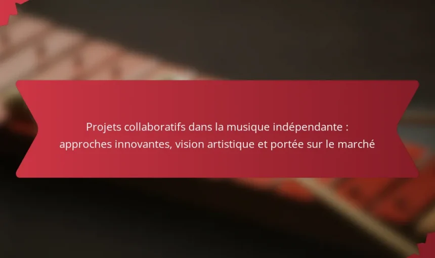 Projets collaboratifs dans la musique indépendante : approches innovantes, vision artistique et portée sur le marché