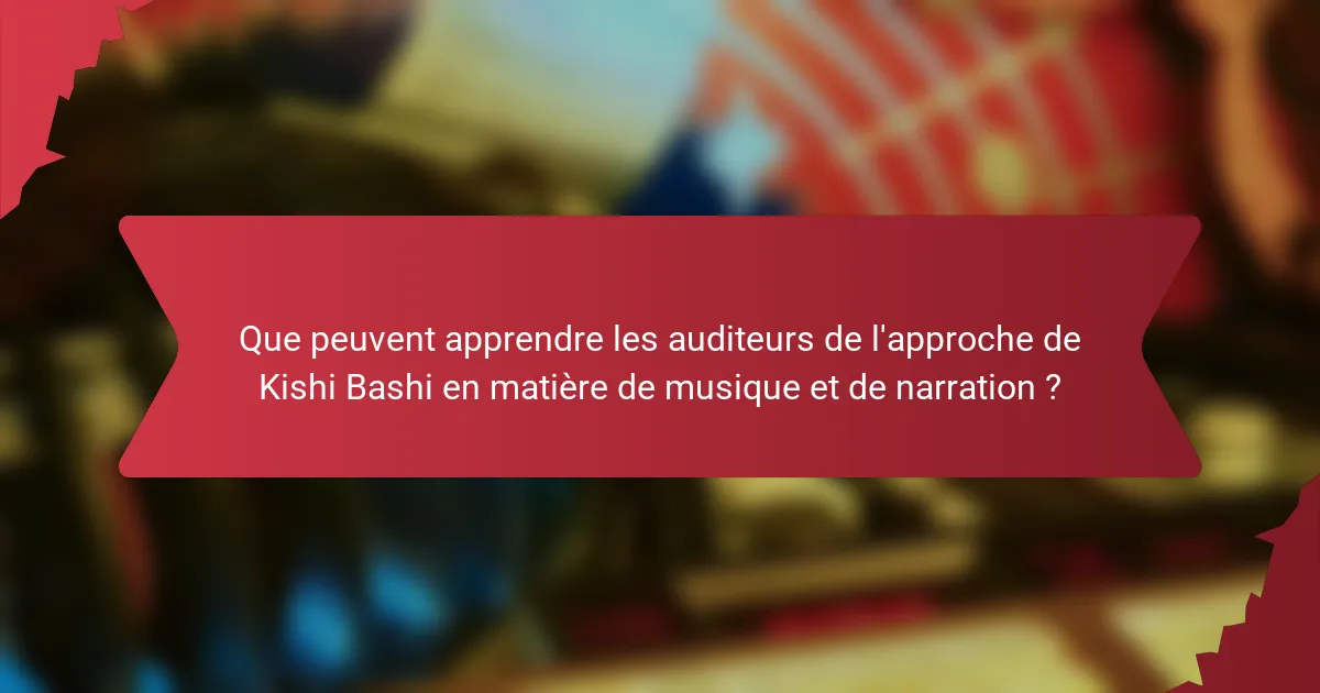 Que peuvent apprendre les auditeurs de l'approche de Kishi Bashi en matière de musique et de narration ?