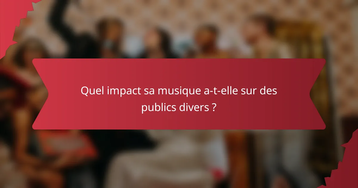 Quel impact sa musique a-t-elle sur des publics divers ?