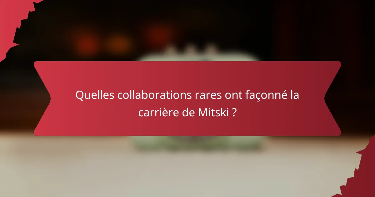 Quelles collaborations rares ont façonné la carrière de Mitski ?