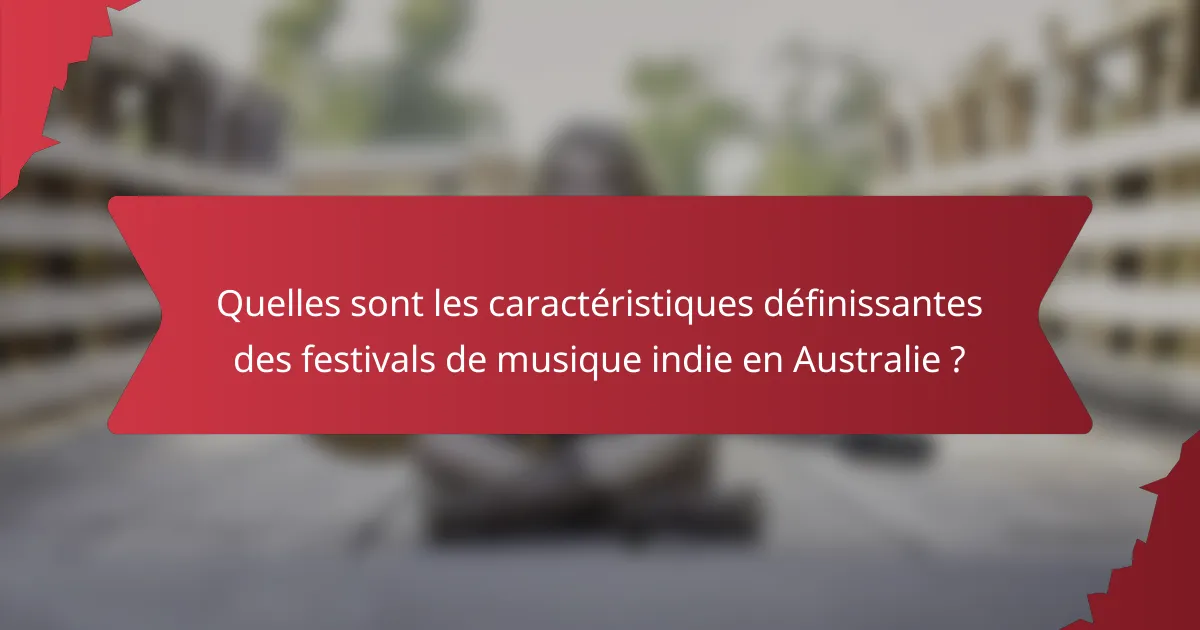 Quelles sont les caractéristiques définissantes des festivals de musique indie en Australie ?