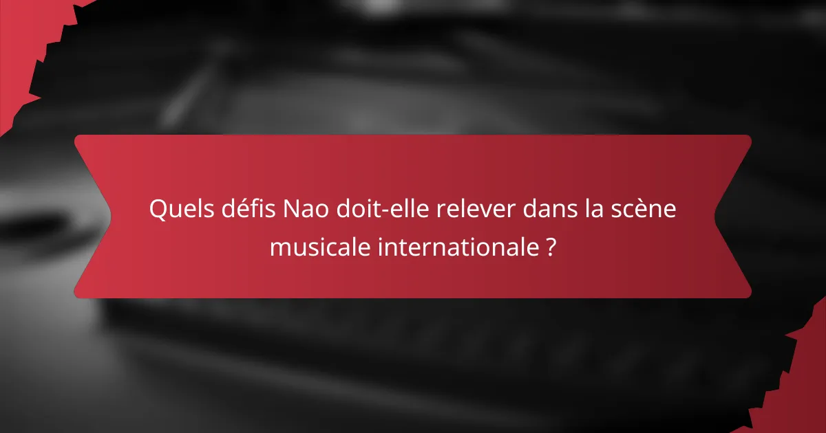 Quels défis Nao doit-elle relever dans la scène musicale internationale ?
