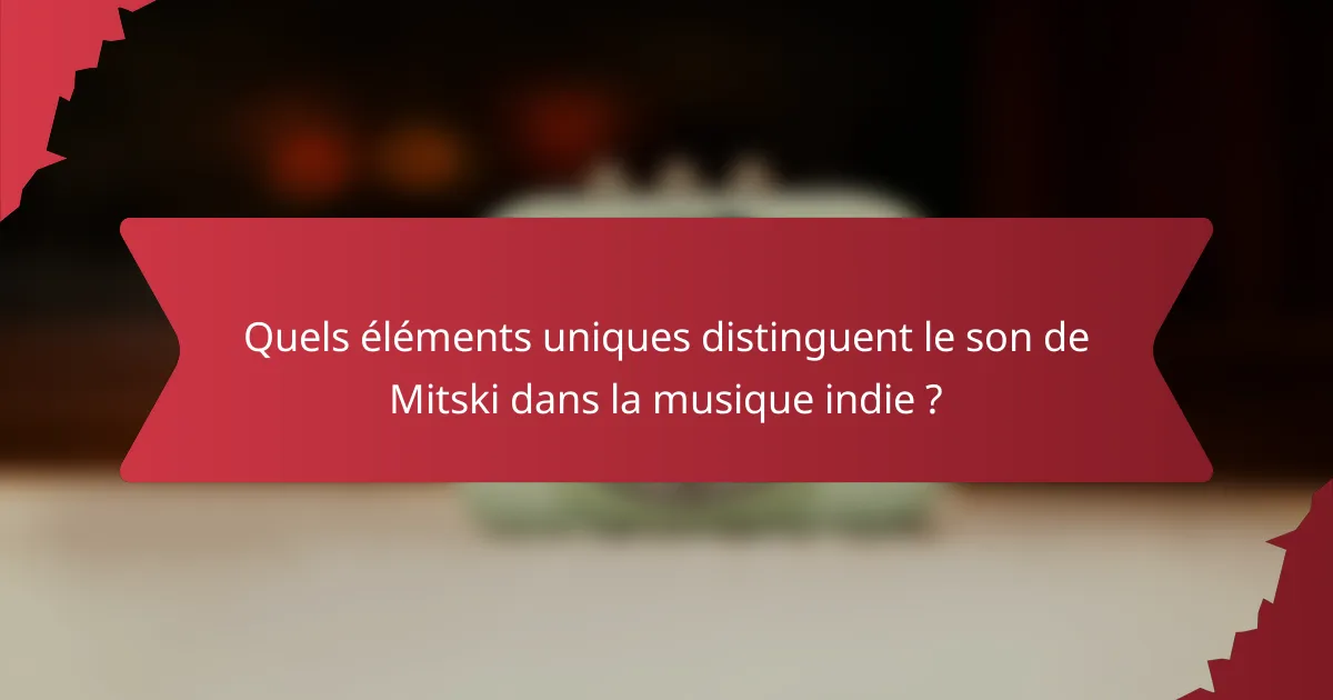 Quels éléments uniques distinguent le son de Mitski dans la musique indie ?