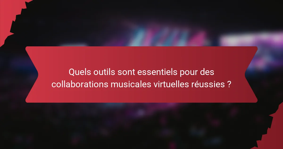 Quels outils sont essentiels pour des collaborations musicales virtuelles réussies ?