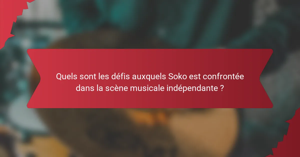 Quels sont les défis auxquels Soko est confrontée dans la scène musicale indépendante ?