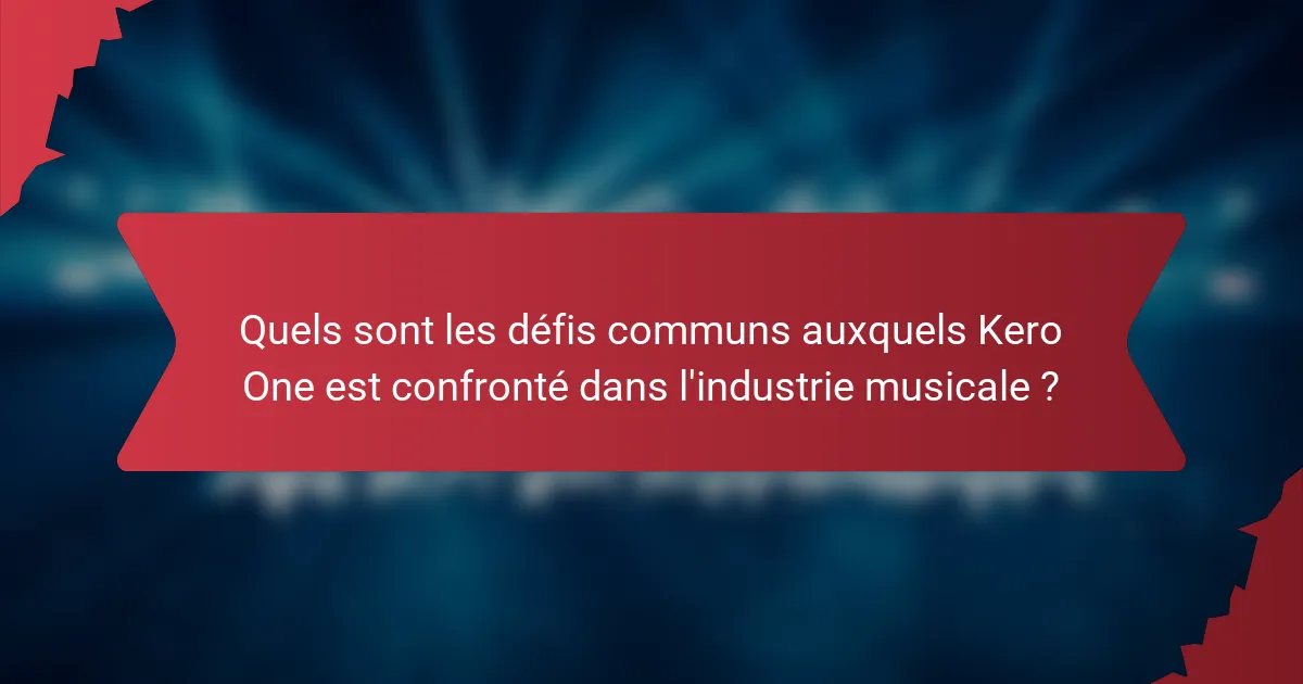 Quels sont les défis communs auxquels Kero One est confronté dans l'industrie musicale ?