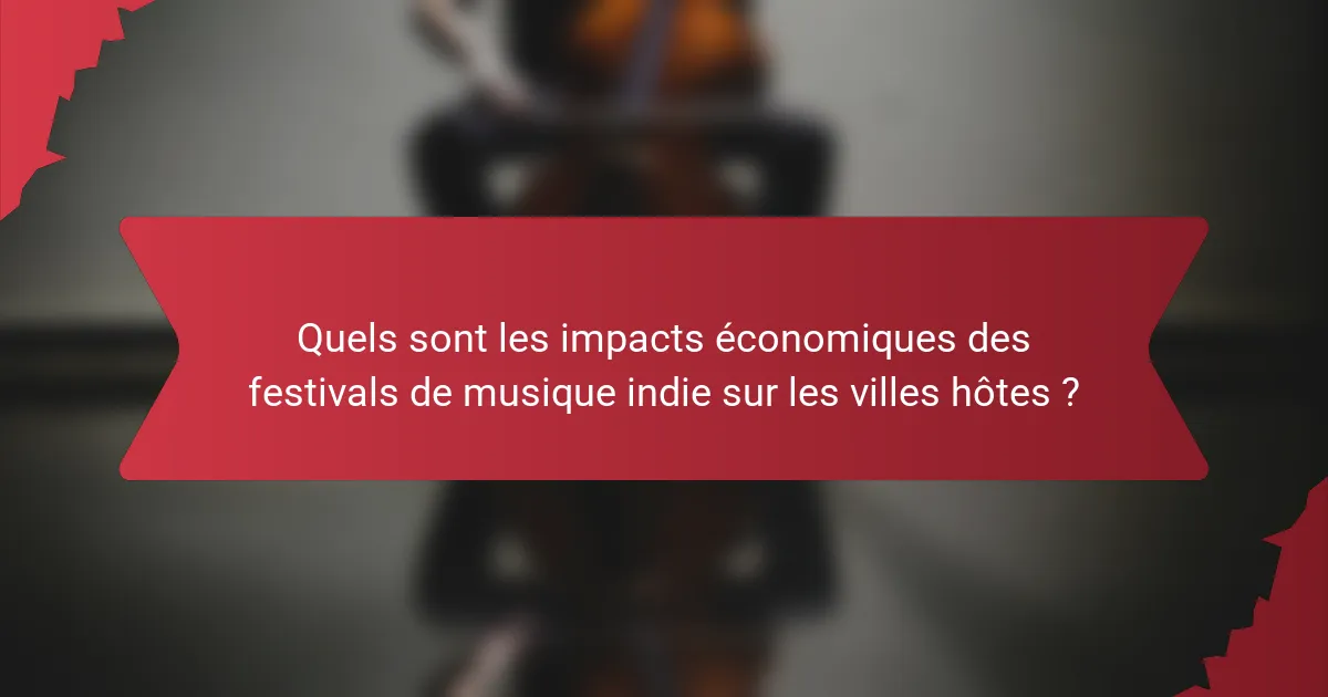 Quels sont les impacts économiques des festivals de musique indie sur les villes hôtes ?