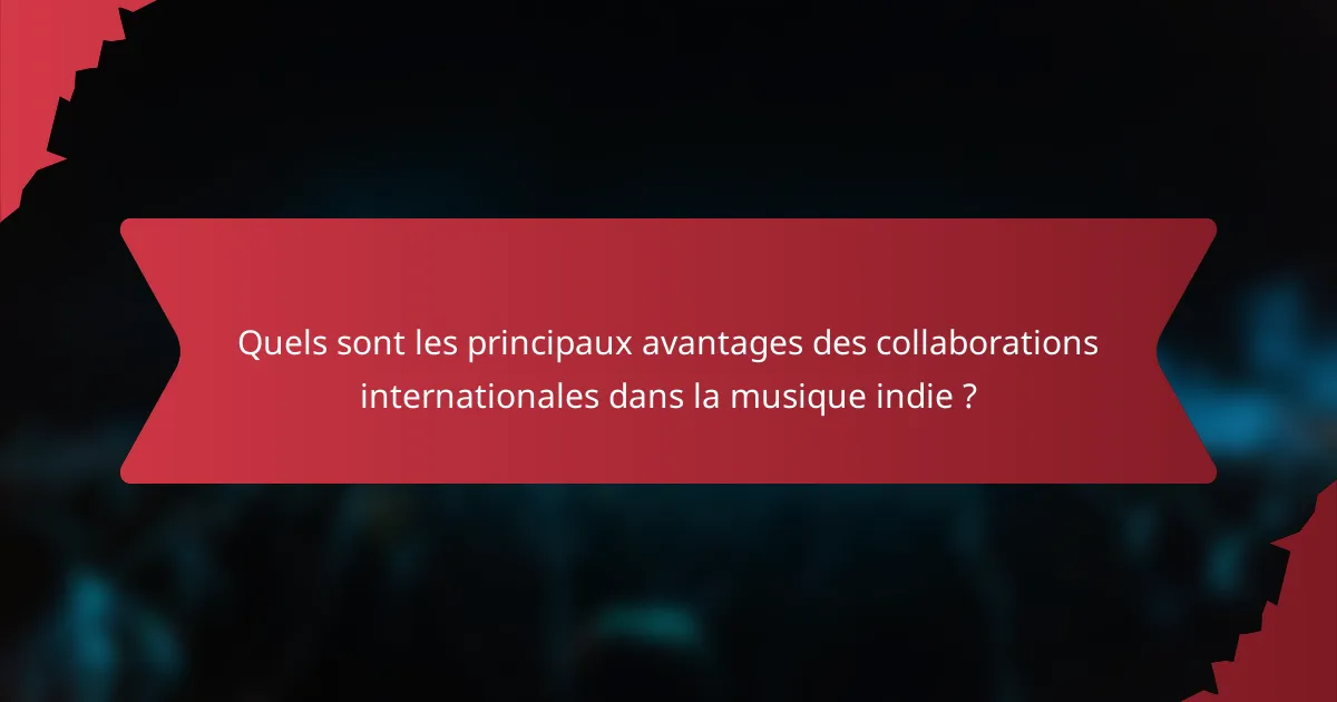 Quels sont les principaux avantages des collaborations internationales dans la musique indie ?