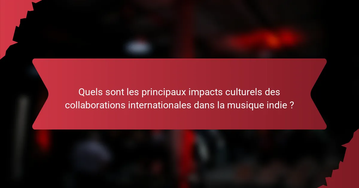 Quels sont les principaux impacts culturels des collaborations internationales dans la musique indie ?