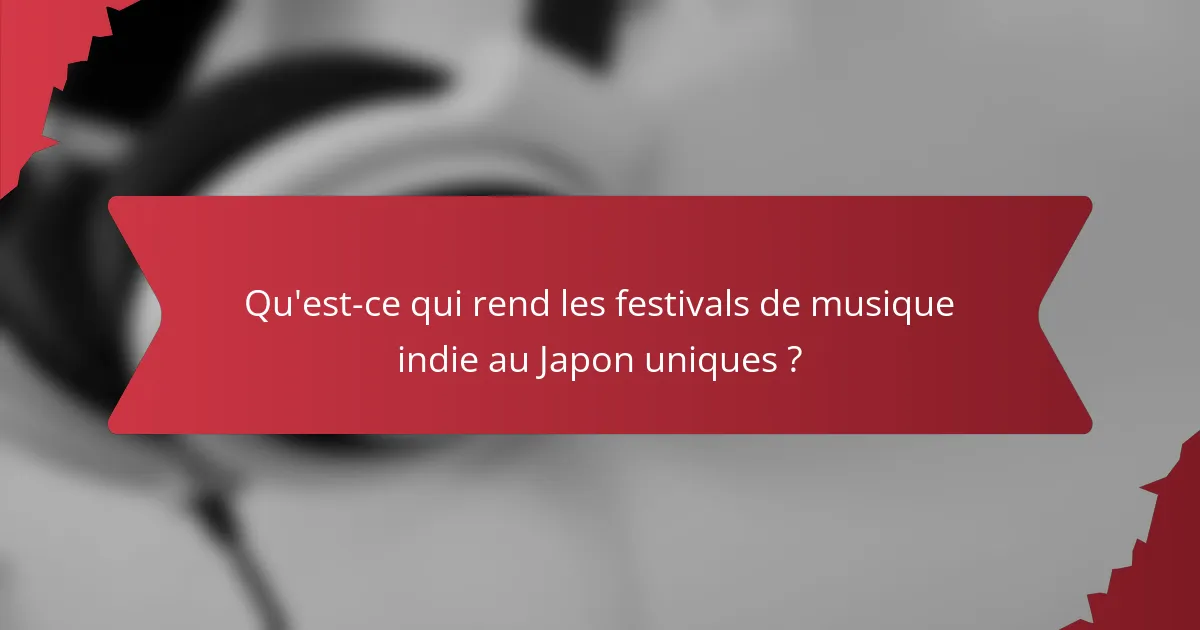 Qu'est-ce qui rend les festivals de musique indie au Japon uniques ?